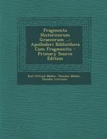 Fragmenta Historicorum Graecorum ...: Apollodori Bibliotheca Cum Fragmentis 1020327200 Book Cover
