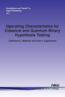 Operating Characteristics for Classical and Quantum Binary Hypothesis Testing (Foundations and Trends 1680838822 Book Cover