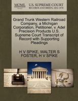 Grand Trunk Western Railroad Company, a Michigan Corporation, Petitioner, v. Adel Precision Products U.S. Supreme Court Transcript of Record with Supporting Pleadings 1270346962 Book Cover