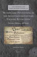 Women and Petitioning in the Seventeenth-Century English Revolution: Deference, Difference, and Dissent 2503547788 Book Cover