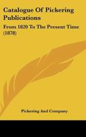 Catalogue Of Pickering Publications: From 1820 To The Present Time 1436798965 Book Cover