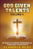 God Given Talents - Volume 4: 12 Ways to Grow Personally Through Your Gifts B0FDG3RCXJ Book Cover