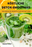 Köstliche Detoxsmoothies: 100 Einfache Rezepte Zur Entgiftung 1803509368 Book Cover