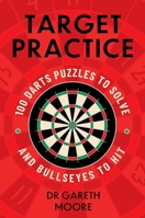 Target Practice: 100 Darts Puzzles to Solve and Bullseyes to Hit 1399752898 Book Cover