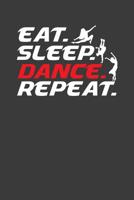Eat Sleep Dance Repeat: Cool Dancer Enthusiast Gift 1082262277 Book Cover