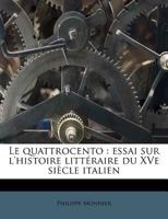 Le Quattrocento: Essai Sur L'histoire Littéraire Du Xve Siècle Italien ... 1143326229 Book Cover