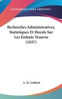 Recherches Administratives, Statistiques Et Morals Sur Les Enfants Trouves (1837) 1160239665 Book Cover