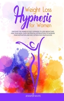 Weight Loss Hypnosis for Women: Discover the Power of Self-Hypnosis to Lose Weight and Heal your Body. Over 100 Positive Affirmations to Increase your ... for your Success 1801324395 Book Cover