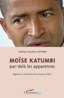 Moïse Katumbi par-delà les apparences: Regard sur l'itinéraire d'un homme d'Etat (Harmattan Rdc) (French Edition) 2343016623 Book Cover