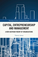 Capital, Entrepreneurship and Management: A New Austrian Theory of Organizations (Routledge Frontiers of Political Economy) 103244195X Book Cover