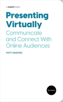 Presenting Virtually: Communicate and Connect with Online Audiences 1646870735 Book Cover