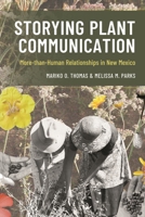 Storying Plant Communication: More-Than-Human Relationships in New Mexico 1666926515 Book Cover