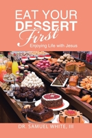 Eat Your Dessert First: Enjoying Life with Jesus 1973698536 Book Cover