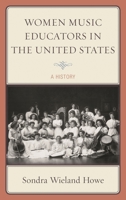 Women Music Educators in the United States: A History 0810888475 Book Cover