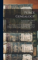 Peirce Genealogy: Being the Record of the Posterity of John Pers, an Early Inhabitant of Watertown, in New England ... with Notes on the 1014415837 Book Cover