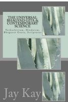 The Universal Bhagvad Gita & Contemporary science: Vethathirium, Hinduism, Bhagavat Geeta, Scriptures 1502712709 Book Cover