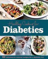 Healthy Cooking for Diabetics: 60 Delicious & Natural Recipes for a Diabetic Diet 1472376587 Book Cover