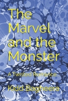 The Marvel and the Monster: A Twisted Romance... 1688564268 Book Cover
