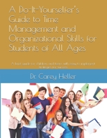 A Do-It-Yourselfer’s Guide to Time Management and Organizational Skills for Students of All Ages: A brief guide for children and teens with easy to implement strategies for success 1520324316 Book Cover