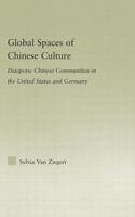 Global Spaces of Chinese Culture: Diasporic Chinese Communities in the United States and Germany 0415978904 Book Cover