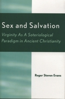 Sex and Salvation: Virginity As A Soteriological Paradigm in Ancient Christianity 0761827692 Book Cover