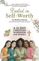 Rooted in Self Worth, A 31-Day Christian Workbook for Women Daily Reflections for Anxiety Relief, Self-Esteem, and Healthy Boundaries B0GY1GYKMD Book Cover