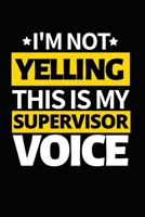 I'm Not Yelling This Is My Supervisor Voice: Funny Supervisor Notebook/Journal (6 X 9) Gift For Christmas Or Birthday 1677260580 Book Cover