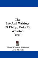 The Life and Writings of Philip, Duke of Wharton [microform] 1407754017 Book Cover