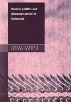 Muslim Politics and Democratisation in Indonesia (Annual Indonesia Lecture) 187692442X Book Cover
