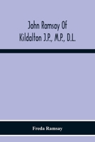 John Ramsay of Kildalton J.P., M.P., D.L.; being an account of his life in Islay and including the Diary of his trip to Canada in 1870 9354219497 Book Cover