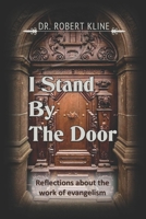 I Stand By The Door: Reflections About the Work of Evangelism B086BDVPLJ Book Cover