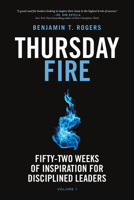 Thursday Fire: Fifty-Two Weeks of Inspiration for Disciplined Leaders (Volume 1) B0FCGC5NW2 Book Cover