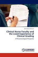 Clinical Nurse Faculty and the Lived Experience of Clinical Grading 384438216X Book Cover