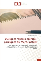 Quelques repères politico-juridiques du Maroc actuel: Recueil d'articles relatifs à la dynamique politique interne et externe du Maroc de nos jours 6203427438 Book Cover