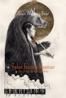 Tales From a Shaman: Walking Bear Speaks 1300454067 Book Cover