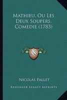 Mathieu, Ou Les Deux Soupers, Comedie (1783) 1120001226 Book Cover