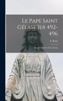 Le Pape Saint Gélase Ier 492-496: Étude sur sa vie et Ses Écrits 1018275363 Book Cover