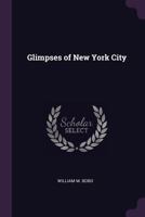 Glimpses Of New York City 1377578569 Book Cover