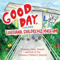 Good Day, Louisiana Children's Museum 1455628875 Book Cover