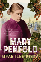 Mary Penfold: The true story of the great Australian winemaker, from the bestselling award-winning author of SISTER VIV and MR AND MRS GOULD 0733343279 Book Cover