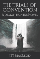 The Trials of Convention: A Demon Hunter Novel 1087416337 Book Cover