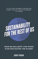 Sustainability for the Rest of Us: Your No-Bullshit, Five-Point Plan for Saving the Planet 0648918432 Book Cover