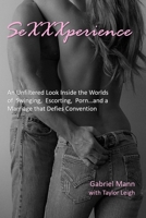 SeXXXperience: An Unfiltered Look Inside the Worlds of Swinging, Escorting, Porn...and a Marriage that Defies Convention B083XQ1GN8 Book Cover