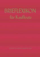Brief-Lexikon Fur Kaufleute: Ein Handbuch Fur Die Rationelle Erledigung Der Korrespondenz 3409391053 Book Cover
