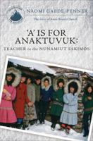 A is for Alaska: Teacher to the Territory: The Story of Anna Bortel Church 1617777560 Book Cover