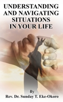 UNDERSTANDING AND NAVIGATING SITUATIONS IN YOUR LIFE B0BJ4RNV4R Book Cover