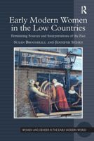 Early Modern Women in the Low Countries: Feminizing Sources and Interpretations of the Past (Women and Gender in the Early Modern World) 1032924640 Book Cover