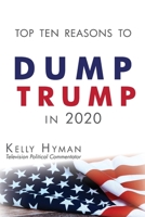 The Top Ten Reasons to Dump Trump in 2020 1948181827 Book Cover