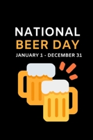 National Beer Day January 1 - December 31: Funny Beer Lovers Notebook/Journal (6 X 9) 1695672364 Book Cover