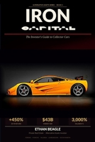 Iron Capital: The Investor's Guide to Collector and Antique Sports Cars B0GX9QLRDQ Book Cover